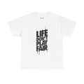 Life Don't Play Fair Graphic Tee — Streetwear Statement T‑Shirt