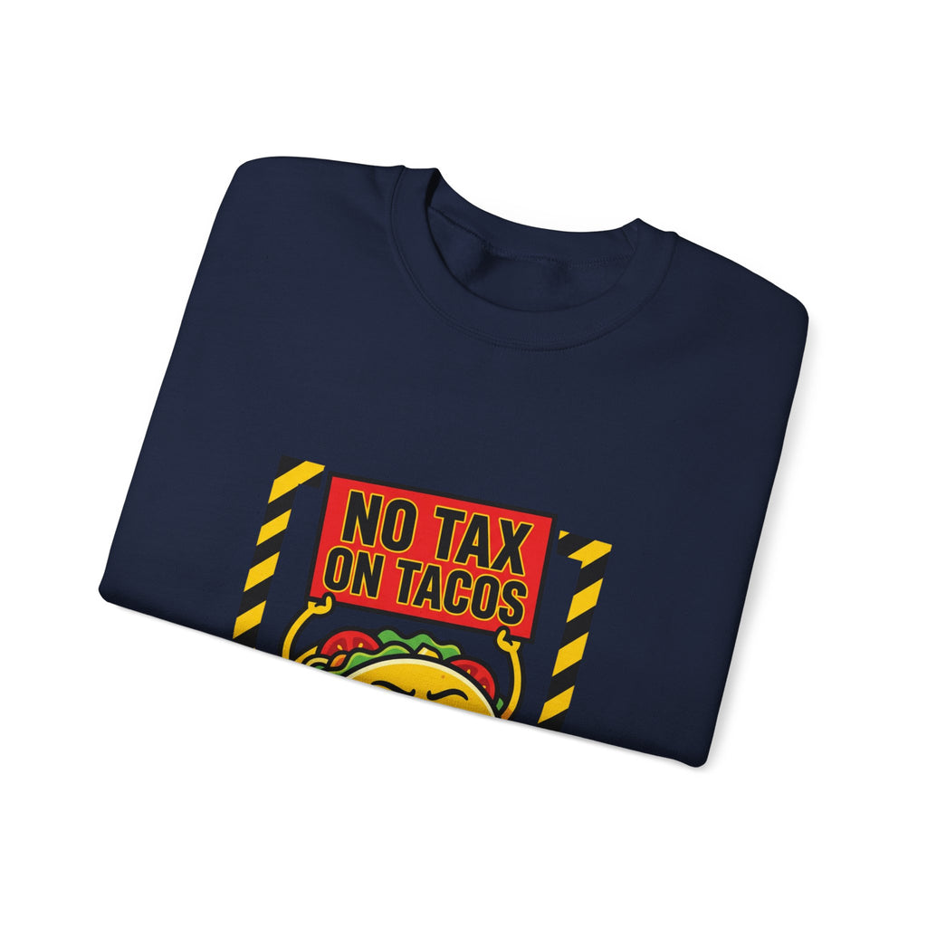 No Tax on Tacos Sweatshirt | taco pun, tariff protest typography